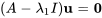 (A-lambda_1 I)bb&quot;u&quot;=bb&quot;0&quot;