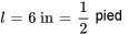 l= 6 \ &quot;in&quot;=1/2 \ &quot;ft&quot;