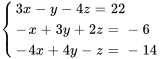 {(3x-y-4z = 22),(-x+3y+2z = -6),(-4x+4y-z = -14):}