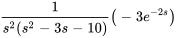 1/(s^2(s^2-3s-10) )(-3e^(-2s) )