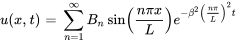 u(x, t) = somme_{n = 1}^{infty} B_n singauche( frac{npi x}{L} droite) e^{-beta^2 gauche( frac{npi}{L} droite)^2 t}