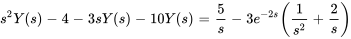 s^2Y(s)-4-3sY(s)-10Y(s)=5/s-3e^(-2s)(1/s^2+2/s)