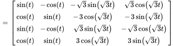 = [(sin(t),-cos(t),-sqrt(3) sin(sqrt(3) t),sqrt(3) cos(sqrt(3) t)),(cos(t),sin(t),-3 cos(sqrt(3) t),-3sin(sqrt(3) t)),(sin(t),-cos(t),sqrt(3) sin(sqrt(3) t),-sqrt(3) cos(sqrt(3) t)),(cos(t),sin(t),3 cos(sqrt(3) t),3 sin(sqrt(3) t))]