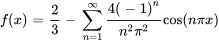 f(x) = 2 / 3 - somme_{n = 1}^{infty} (4(-1)^(n)) / (n^2pi^2) cos(npi x)