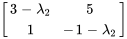 [(3-lambda_2,5),(1,-1-lambda_2)]