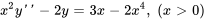 x^2 y&#039;&#039; - 2 y = 3x-2 x^4, \ \(xgt0)