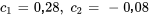 c_1=0.28, \ c_2=-0,08