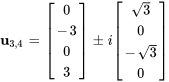 bb(u)_(3,4)=[(0),(-3),(0),(3)]+-i [(sqrt(3)),(0),(-sqrt(3)),(0)]