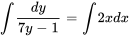 intdy/(7y-1) =int2xdx