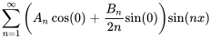 somme_(n = 1)^oo (A_n cos(0) + B_n / (2n)sin(0) )sin(nx)