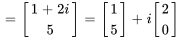 =[(1+2i),(5)] =[(1),(5)]+i[(2),(0)]