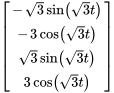 [(-sqrt(3) sin(sqrt(3) t)),(-3cos(sqrt(3) t)),(sqrt(3) sin(sqrt(3) t)),(3cos(sqrt(3) t))]