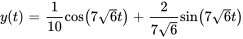 y(t)=1/10cos(7sqrt(6)t)+2/(7sqrt(6))sin(7sqrt(6)t)