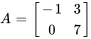 A=[[-1,3],[0,7]]