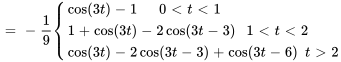 =-1/9{(cos(3t)-1\ quad\ \ \ 0lttlt1),(1+cos(3t)-2cos(3t-3) \ \ \ 1lttlt2) ,(cos(3t)-2cos(3t-3)+cos(3t-6) \ \ tgt2):}