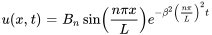 u(x, t) = B_n singauche( frac{npi x}{L} droite) e^{-beta^2 gauche( frac{npi}{L} droite)^2 t}