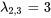 lambda_(2,3)=3