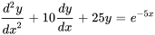 (d^2y)/(dx^2) + 10(dy)/(dx) +25y = e^(-5 x)