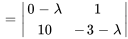 =|(0-lambda,1),(10,-3-lambda) |