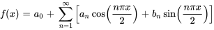 f(x) = a_0 + somme_{n = 1}^{infty} [a_n cos(frac{npi x}) + b_n sin(frac{npi x})]