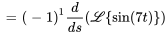 =(-1)^1 (d)/(ds)(\mathcal{L}{sin(7t)})