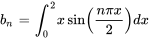 b_n = int_{0}^ x sin(frac{npi x}) dx