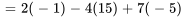 =2(-1)-4(15)+7(-5)