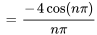  = (-4cos(npi)) / (npi)