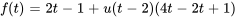 f(t)= 2t-1+ u(t-2)(4t-2t+1)