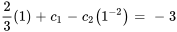 2/3(1)+c_1-c_2(1^-2) =-3