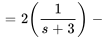 =2(1/(s+3))-