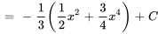 =-1/3(1/2x^2+3/4x^4)+C