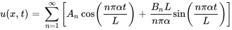 u(x,t) = somme_(n = 1)^oo[A_n cos((npialphat) / L) + (B_nL) / (npialpha)sin((npialphat) / L )]