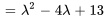 =lambda^2-4lambda+13