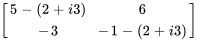 [(5-(2+i3),6),(-3,-1-(2+i3)) ]