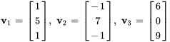 bb v_1=[(1),( 5),(1)], \ bb v_2=[( -1),( 7),(-1)], \ bb v_3=[( 6),( 0),(9)]