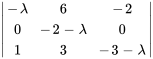 |(-lambda,6,-2),(0,-2-lambda,0) ,(1,3,-3-lambda) |