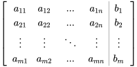 [[a_11, a_12 ,..., a_(1n),|,b_1],[a_21,a_22, ..., a_(2n),|,b_2], [vdots,vdots ,ddots, vdots,|,vdots] ,[a_(m1), a_(m2) , ..., a_(mn),|,b_m] ]