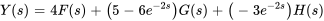 Y(s)=4F(s)+(5-6e^(-2s))G(s)+(-3e^(-2s)) H(s)