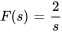 F(s)=2/s