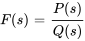 F(s)=(P(s))/(Q(s))