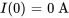 I(0)=0 \ "A"