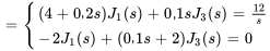 ={((4+0,2s)J_1(s)+0,1sJ_3(s)=12/s),(-2J_1(s)+(0,1s+2)J_3(s)=0) :}