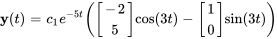 bb"y"(t)=c_1e^(-5t)([(-2),(5)] cos(3t)-[(1),(0)] sin(3 t))