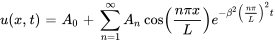 u(x, t) = A_0 + somme_{n = 1}^{infty} A_n cos( frac{npi x}{L} ) e^{-beta^2 ( frac{npi}{L} )^2 t}