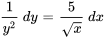 1/(y^2)\ dy=5/(sqrt(x))\ dx