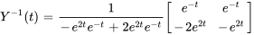 Y^-1(t)=1/(-e^(2t)e^-t+2e^(2t)e^-t)[(e^(-t),e^-t),(-2e^(2t),-e^(2t))]