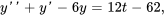 y&#039;&#039;+y&#039;-6y = 12t-62,