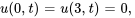 u(0,t) = u(3,t) = 0,