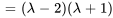 =(lambda-2)(lambda+1)